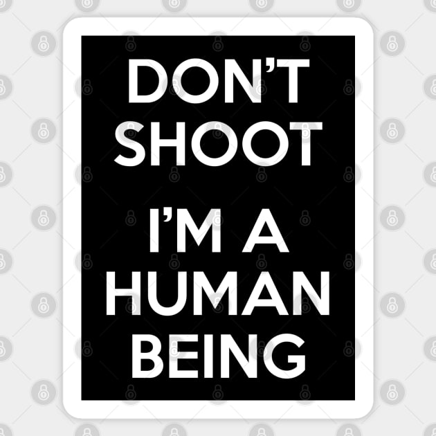 Don’t Shoot. I Am A Human Being. Sticker by felixbunny